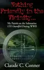 NOTHING FRIENDLY IN THE VICINITY: MY PATROLS ON THE By Claude C. Conner **NEW**