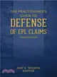 The Practitioner's Guide to Defense of Epl Claims