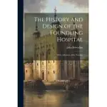 THE HISTORY AND DESIGN OF THE FOUNDLING HOSPITAL: WITH A MEMOIR OF THE FOUNDER