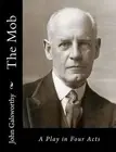 The Mob: A Play in Four Acts by John Galsworthy (English) Paperback Book