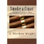 SMOKE A CIGAR: A GENTLEMAN’S GUIDE TO CIGARS, CIGAR SMOKING AND CIGAR ACCESSORIES