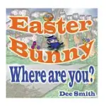 EASTER BUNNY, WHERE ARE YOU?: EASTER BUNNY RHYMING PICTURE BOOK FOR KIDS FEATURING THE EASTER BUNNY AND QUESTIONS FOR THE EASTER