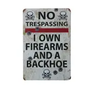 2xtin Sign No Trespassing: I Own Firearms And A Backhoe