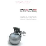 MAKE LOVE, MAKE WAR: NOW IS THE TIME TO WORSHIP