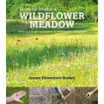 HOW TO MAKE A WILDFLOWER MEADOW: TRIED-AND-TESTED TECHNIQUES FOR NEW GARDEN LANDSCAPES