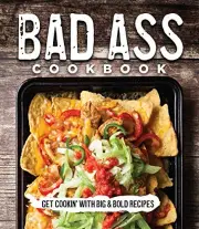 BAD ASS COOKBOOK: GET COOKIN' WITH BIG & BOLD RECIPES By Publications NEW