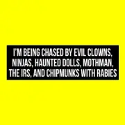 Funny "EVIL CLOWNS, NINJAS, HAUNTED DOLLS, MOTHMAN, CHIPMUNKS w RABIES" sticker