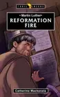 Martin Luther: Reformation Fire by Catherine MacKenzie Catherine MacKenzie: New