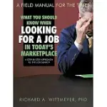 WHAT YOU SHOULD KNOW WHEN LOOKING FOR A JOB IN TODAY’S MARKETPLACE: A STEP-BY-STEP APPROACH TO THE JOB SEARCH