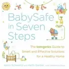 BabySafe in Seven Steps : The BabyGanics Guide to Smart and Effective...