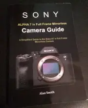 New Sony Alpha iv Full Frame Mirrorless Camera Guide by Alan Smith 2022