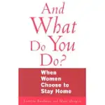 AND WHAT DO YOU DO?: WHEN WOMEN CHOOSE TO STAY HOME