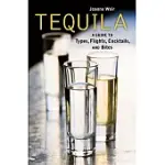 TEQUILA!: A GUIDE TO TYPES, FLIGHTS, COCKTAILS, AND BITES