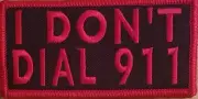 I DON'T DIAL 911 Embroidered Patch W/ VELCRO® Brand Fastener Red Version