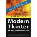 MODERN TKINTER FOR BUSY PYTHON DEVELOPERS: QUICKLY LEARN TO CREATE GREAT LOOKING USER INTERFACES FOR WINDOWS, MAC AND LINUX USING PYTHON’’S STANDARD GU