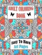 Adult Coloring Book Easy To Hard Art Pages: Frameable One Sided Large Sheets ...