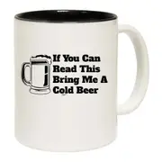 If You Can Read This Bring Me A Cold Beer Mug Cup