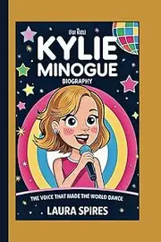 KYLIE MINOGUE BIOGRAPHY: The Voice That Made the World Dance (Kids)