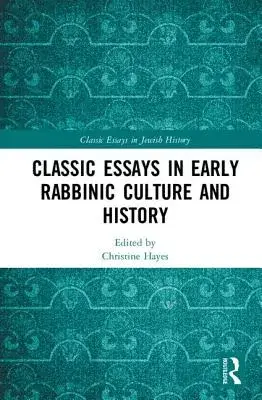 Classic Essays in Early Rabbinic Culture and History