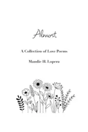 Almost: a collection of love poems by Mandie H. Lopera Paperback Book