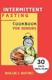 Intermittent Fasting Cookbook for Seniors: Boost Energy, Vitality and Longetivit