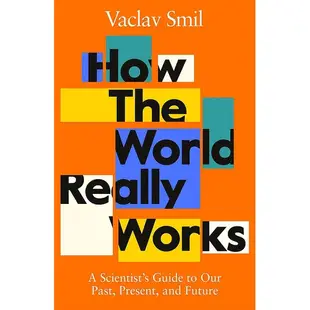 How the World Really Works: A Scientists Guide to Our Past, Present and Future/Vaclav Smil/這個世界運作的真相 eslite誠品