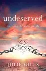 Undeserved: Forgiving The Unforgivable by Julie Giles Paperback Book