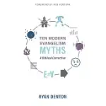 TEN MODERN EVANGELISM MYTHS: A BIBLICAL CORRECTIVE
