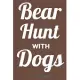 Bear Hunt With Dogs Journal: Wide Ruled Journal to Record Your Hunting Season or Trips, Location, Time in the woods, Reflection, Hunting Memoirs. P