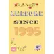 Awesome Since 1995 Notebook Birthday Present: Lined Notebook / Journal Gift For A Loved One Born in 1995