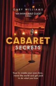 Cabaret Secrets: How to create your own show, travel the world and get paid to