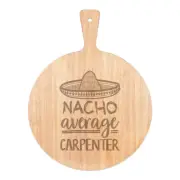 Nacho Average Carpenter Pizza Board Paddle Wooden Worlds Best Awesome Funny