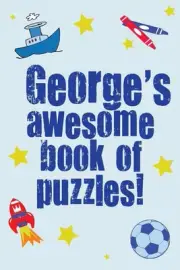 George's Awesome Book Of Puzzles!: Children's puzzle book containing 20 unique p
