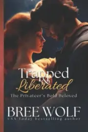 Trapped & Liberated: The Privateer's Bold Beloved (Love's Second Chance