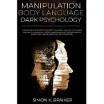 MANIPULATION BODY LANGUAGE DARK PSYCHOLOGY: LEARN THE 31 SECRETS TO PROTECT YOURSELF, MASTER YOUR MIND AND BODY LANGUAGE. A DEEP UNDERSTANDING OF PERS