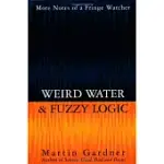WEIRD WATER & FUZZY LOGIC: MORE NOTES OF A FRINGE WATCHER