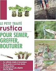Le petit traité Rustica pour semer, greffer, bouturer