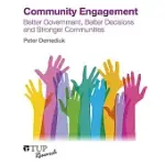 COMMUNITY ENGAGEMENT: BETTER GOVERNMENT, BETTER DECISIONS AND STRONGER COMMUNITIES