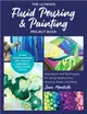 The Ultimate Fluid Pouring & Painting Project Book ― Inspiration and Techniques for Using Alcohol Inks, Acrylics, Resin, and More; Create Colorful Paintings, Resin Coasters, Agate Slices, Vases,