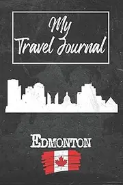 [Edmonton Publishing] My Travel Journal Edmonton: 6x9 Travel Notebook or Diary with prompts, Checklists and Bucketlists perfect gift for your Trip to Edmonton (Canada) for every Traveler