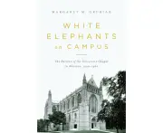 White Elephants on Campus by Margaret Grubiak