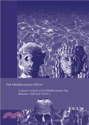 The Mediterranean Mirror ― Cultural Contacts in the Mediterranean Sea Between 1200 and 750 Bc
