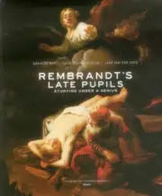 Rembrandt's Late Pupils: Studying Under a Genius by Leonore Van Sloten