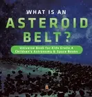 What is an Asteroid Belt? Universe Book for Kids Grade 4 Children's Astronomy &
