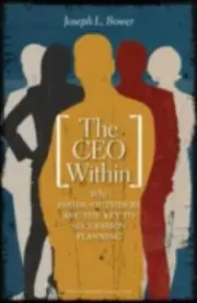 The CEO Within : Why Inside Outsiders Are the Key to Succession by Joseph L....