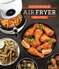 Incredible Air Fryer Recipes by Publications International Ltd: New