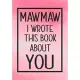 Mawmaw I Wrote This Book About You: Fill In The Blank With Prompts About What I Love About Mawmaw, Perfect For Your Mawmaw’’s Birthday, Mother’’s Day or