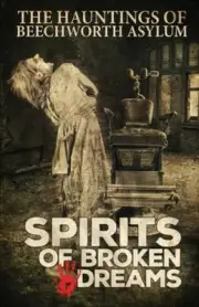 Spirits of Broken Dreams: The Hauntings of Beechworth Asylum (Broken Dreams)