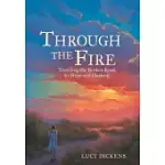 THROUGH THE FIRE: TRAVELING THE BROKEN ROAD TO HOPE AND HEALING