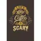 Life Without Coffee Is Scary: Notebook Diary Composition 6x9 120 Pages Cream Paper Coffee Lovers Journal